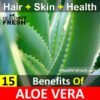 15 Benefits of Aloe Vera for Skin, Hair, and Health