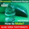 How to Make Aloe Vera Toothpaste At Home: Homemade Toothpaste