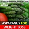 Is Asparagus Effective For Weight Loss?
