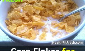 Corn Flakes For Weight Loss: Fact Or Myth?