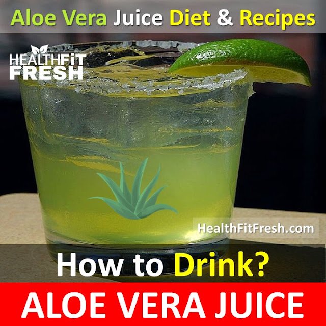How To Drink Aloe Vera Juice? Aloe Vera Juice Diet and Recipes