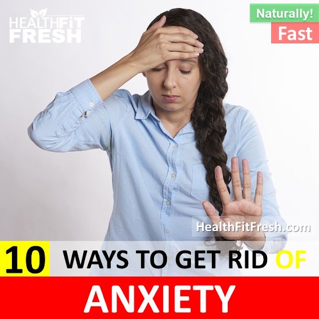 10 Natural Ways to Get Rid of Anxiety Fast