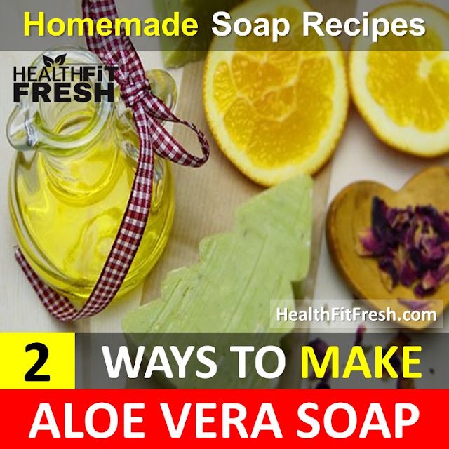 2 Ways to Make Aloe Vera Soap At Home: Homemade Soap