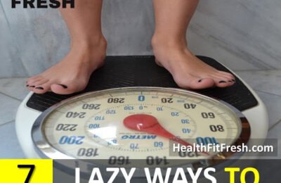 7 Lazy Ways to Lose More Weight With Out Even Trying