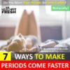 7 Best Ways to Make Your Period Come Faster