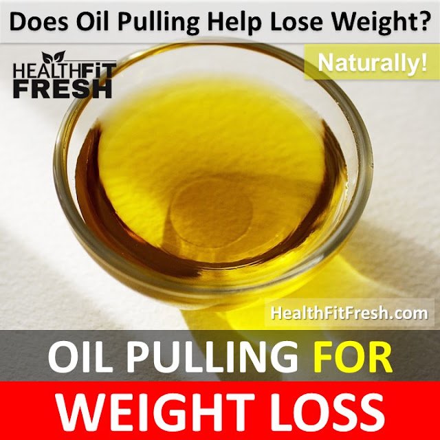 Oil Pulling for Weight Loss: Is Oil Pulling Effective For Weight Loss?