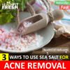 3 Ways to Use Sea Salt for Acne Treatment Overnight Fast