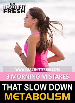 3 Morning Mistakes That Slow Down Metabolism 3 Morning Mistakes That Slow Down Metabolism